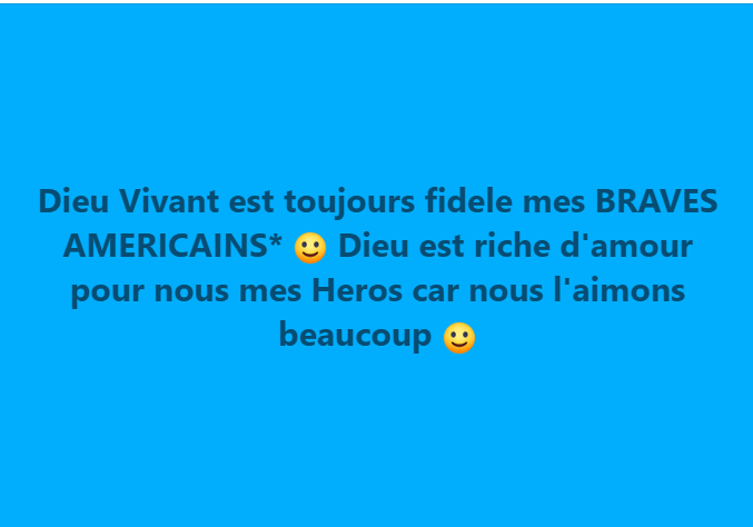 DIEU VIVANT ET ETERNEL EST TOUJOURS FIDELE MES NOBLES AMERICAINS* :)