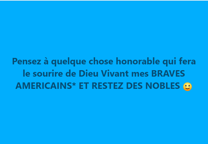 PENSEZ à RENDRE DIEU VIVANT FIER DE NOUS MES NOBLES AMERICAINS* :)