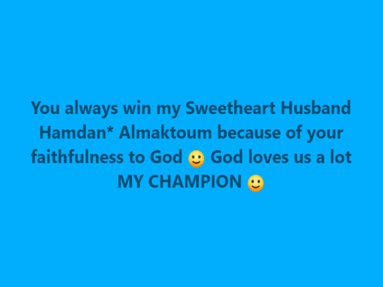 YOU ARE ALWAYS THE ONLY WINNER MY FAITHFUL HUSBAND HAMDAN* ALMAKTOUM BY GOD JUSTICE :)