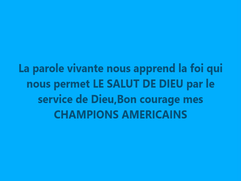 LA GRANDE FOI EN DIEU VIVANT VOUS PERMET LE SALUT DE DIEU MES NOBLES AMERICAINS* :)