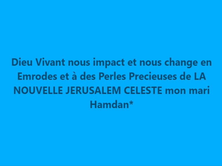 LE SEUL PROJET DE DIEU VIVANT EST LA RECONSTRUCTION DE LA NOUVELLE JERUSALEM CELESTE PAR DES EMRODES ET DES DIAMANTS MON COEUR MARI HAMDAN* ALMAKTOUM :)